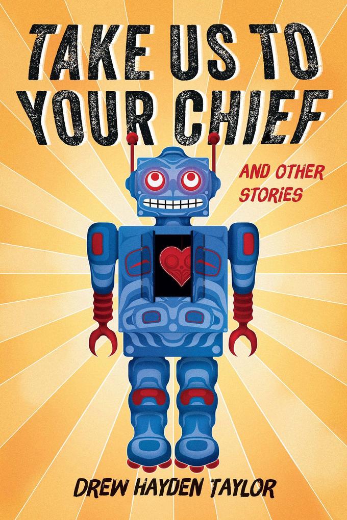 Produktbild: Take Us to Your Chief and Other Stories | Drew Hayden Taylor