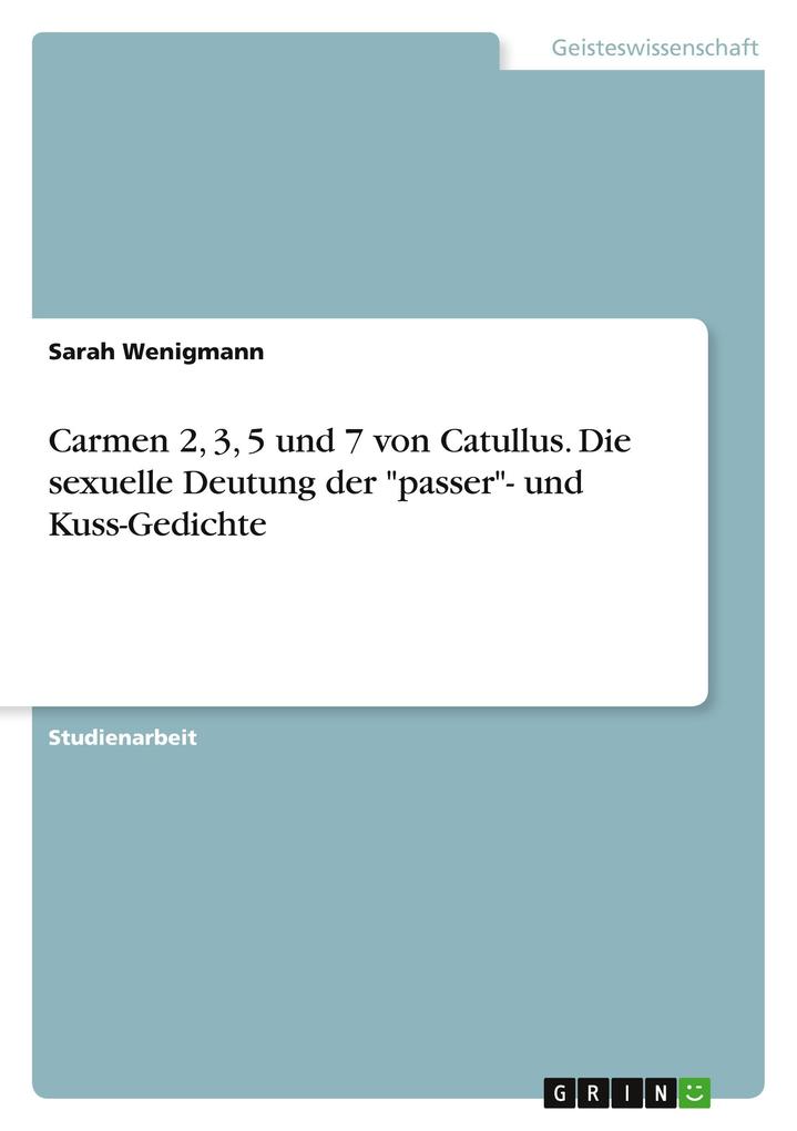 Produktbild: Carmen 2, 3, 5 und 7 von Catullus. Die sexuelle Deutung der "passer"- und Kuss-Gedichte | Sarah Wenigmann