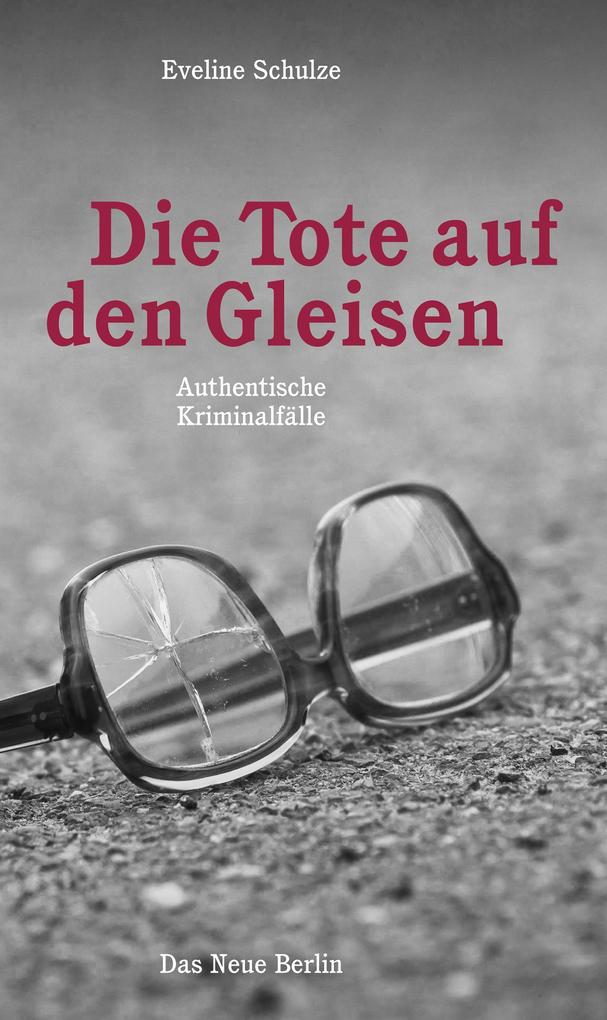 Produktbild: Die Tote auf den Gleisen | Eveline Schulze