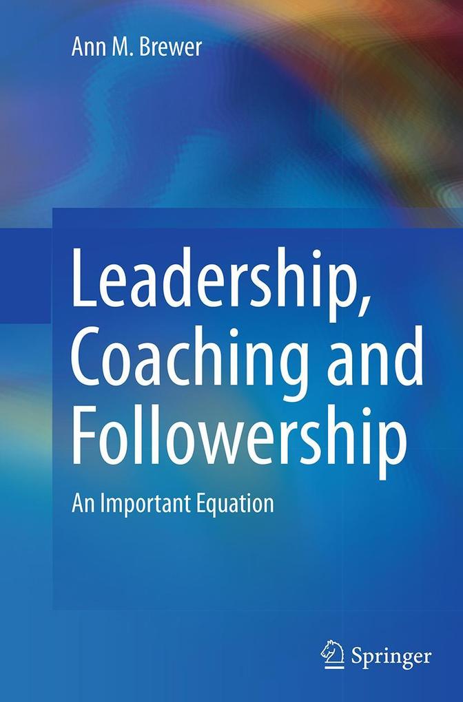 Produktbild: Leadership, Coaching and Followership | Ann M. Brewer