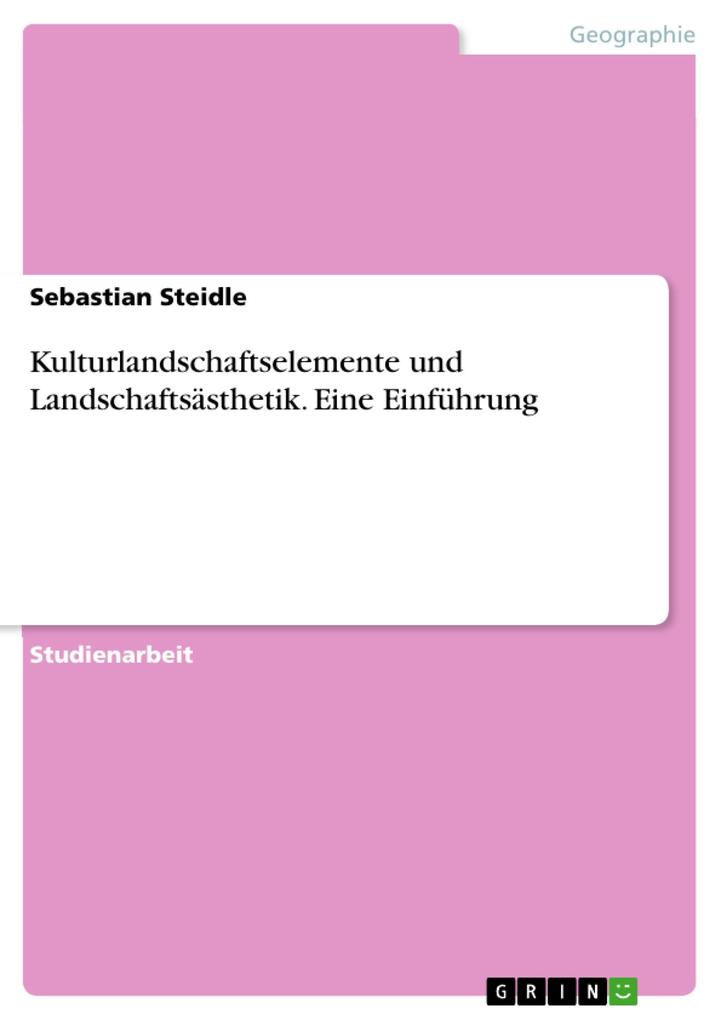 Produktbild: Kulturlandschaftselemente und Landschaftsästhetik. Eine Einführung | Sebastian Steidle