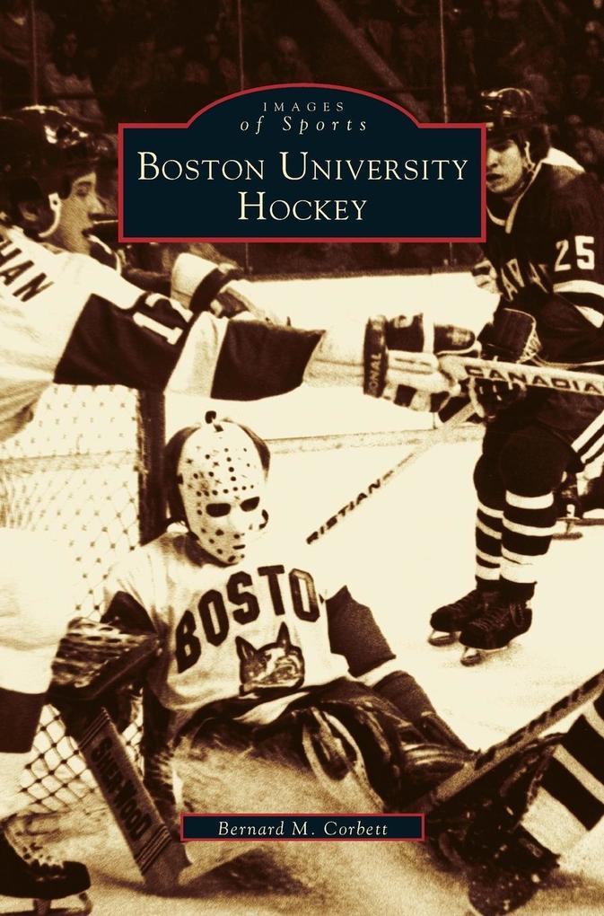 Produktbild: Boston University Hockey | Bernard M. Corbett, Bernie Corbett