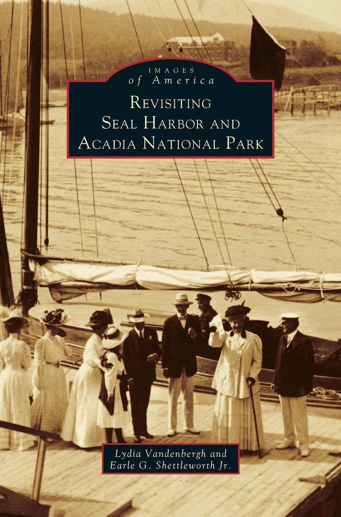 Produktbild: Revisiting Seal Harbor and Acadia National Park | Lydia Vandenbergh, Earle G. Jr. Shettleworth