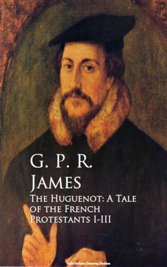 Produktbild: The Huguenot: A Tale of the French Protestants I-III | G. P. R. James
