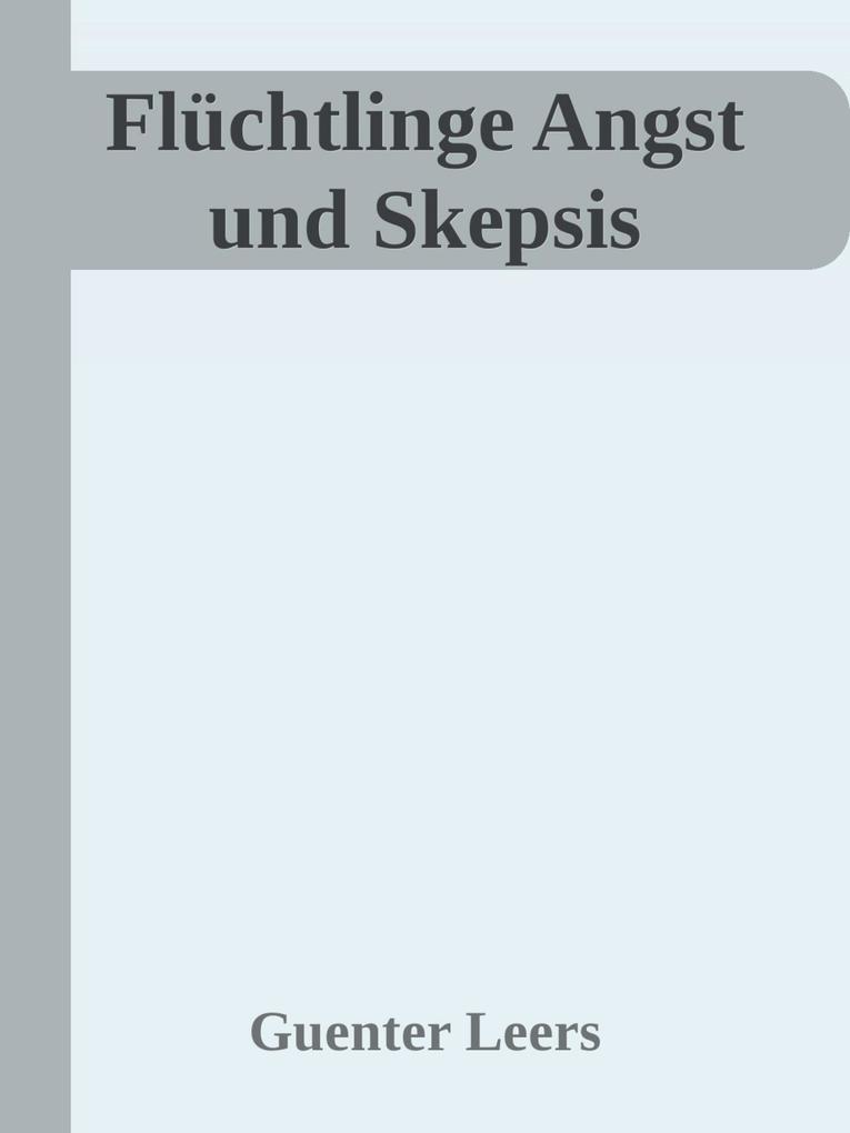 Produktbild: Flüchtlinge Angst und Skepsis | Günter Leers