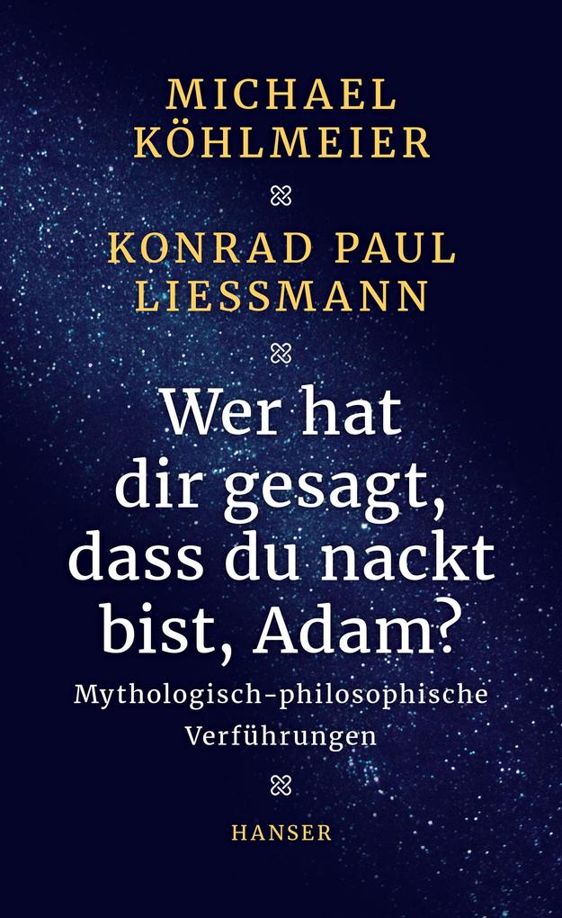 Produktbild: Wer hat dir gesagt, dass du nackt bist, Adam? | Michael Köhlmeier, Konrad Paul Liessmann