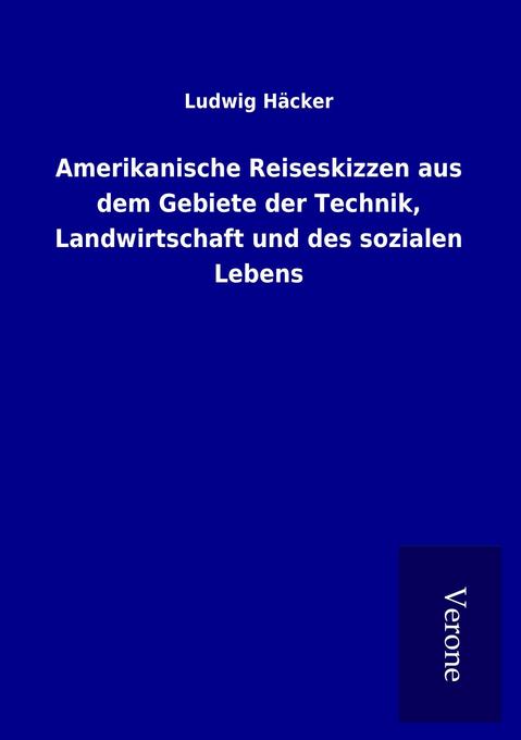 Produktbild: Amerikanische Reiseskizzen aus dem Gebiete der Technik, Landwirtschaft und des sozialen Lebens | Ludwig Häcker