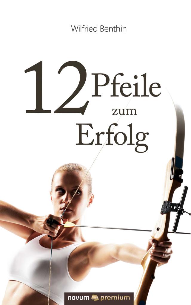 Produktbild: 12 Pfeile zum Erfolg | Wilfried Benthin