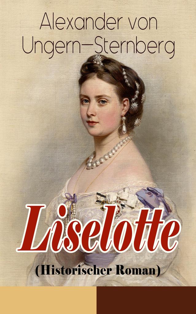 Produktbild: Liselotte (Historischer Roman) | Alexander von Ungern-Sternberg