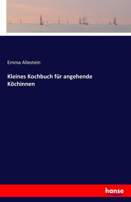 Produktbild: Kleines Kochbuch für angehende Köchinnen | Emma Allestein