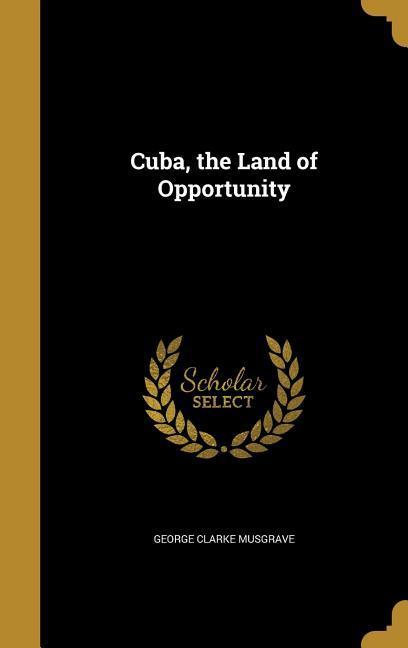 Produktbild: Cuba, the Land of Opportunity | George Clarke Musgrave