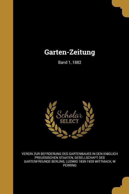 Produktbild: Garten-Zeitung; Band 1, 1882 | Ludwig Wittmack