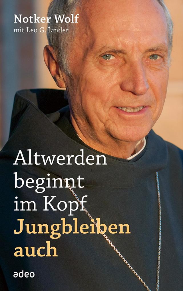 Produktbild: Altwerden beginnt im Kopf - Jungbleiben auch | Notker Wolf, Leo G. Linder