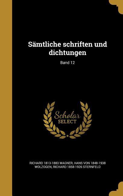 Produktbild: Sämtliche schriften und dichtungen; Band 12 | Richard Sternfeld, Hans Von Wolzogen, Richard Wagner