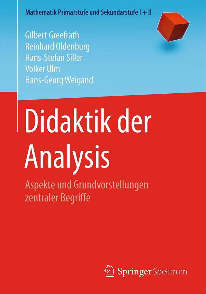 Produktbild: Didaktik der Analysis | Gilbert Greefrath, Reinhard Oldenburg, Hans-Stefan Siller, Volker Ulm, Hans-Georg Weigand