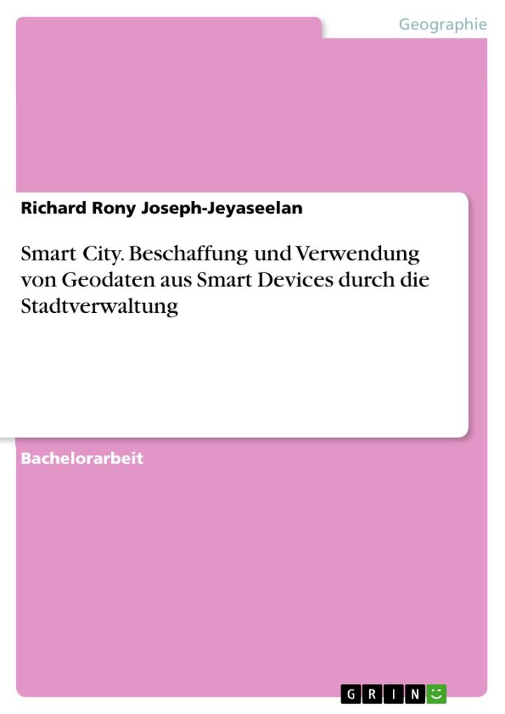 Produktbild: Smart City. Beschaffung und Verwendung von Geodaten aus Smart Devices durch die Stadtverwaltung | Richard Rony Joseph-Jeyaseelan