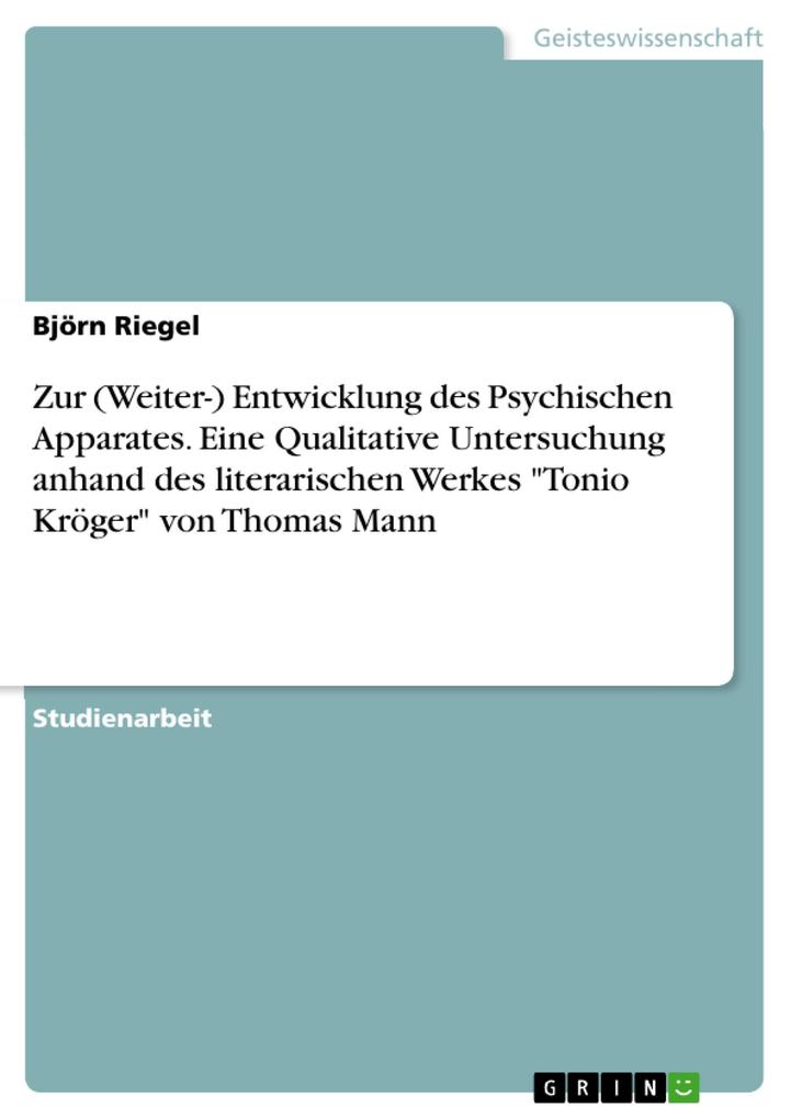 Produktbild: Zur (Weiter-) Entwicklung des Psychischen Apparates. Eine Qualitative Untersuchung anhand des literarischen Werkes "Tonio Kröger" von Thomas Mann | Björn Riegel