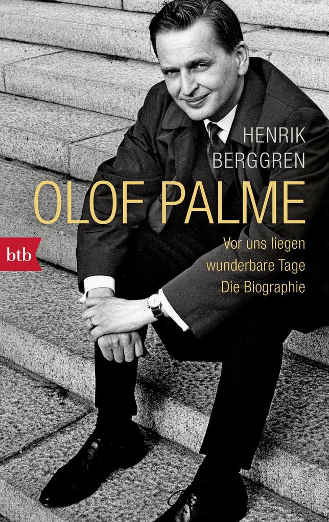 Produktbild: Olof Palme - Vor uns liegen wunderbare Tage | Henrik Berggren
