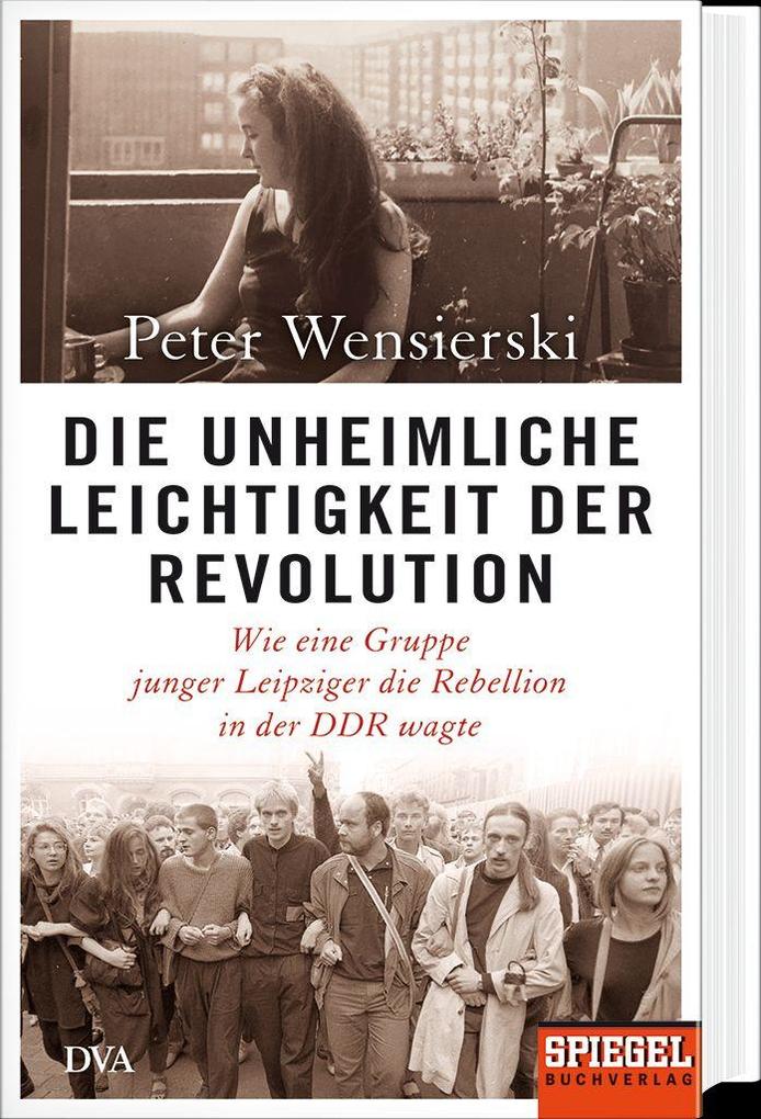 Weitere Ansicht: Die unheimliche Leichtigkeit der Revolution | Peter Wensierski