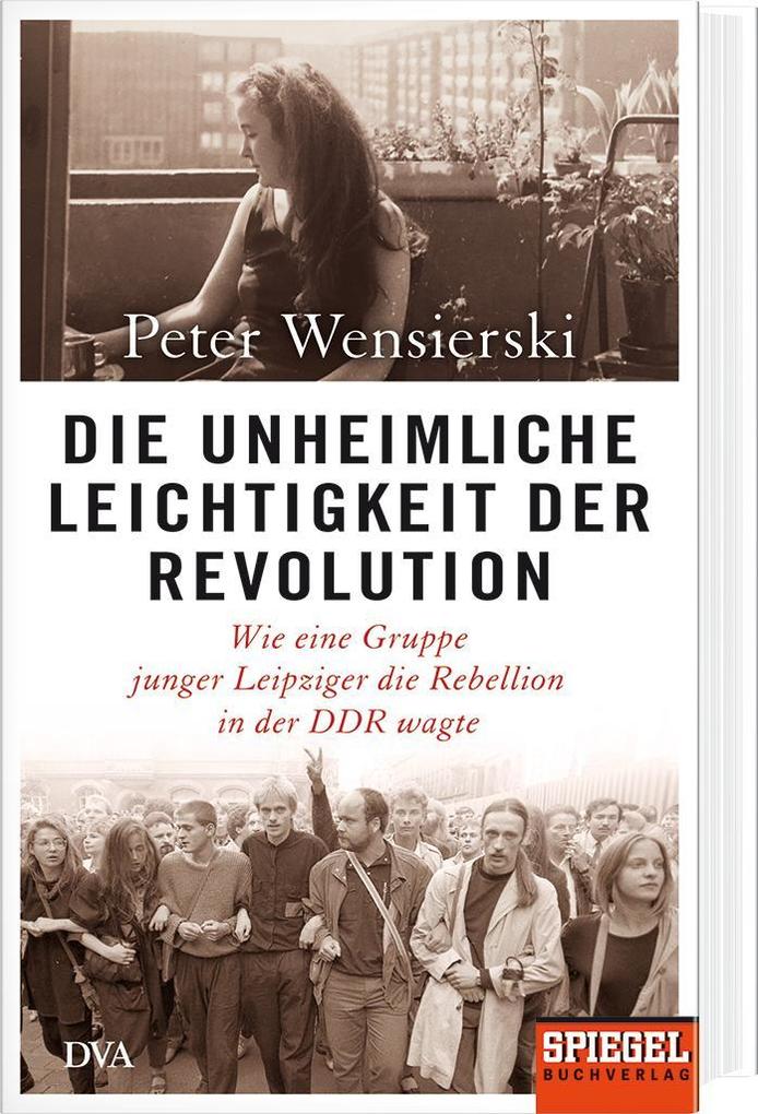 Weitere Ansicht: Die unheimliche Leichtigkeit der Revolution | Peter Wensierski