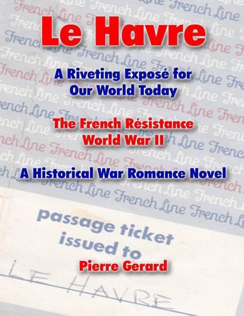 Produktbild: Le Havre: A Riveting Expose for Our World Today: The French Resistance World War II - A Historical War Romance Novel | Pierre Gerard