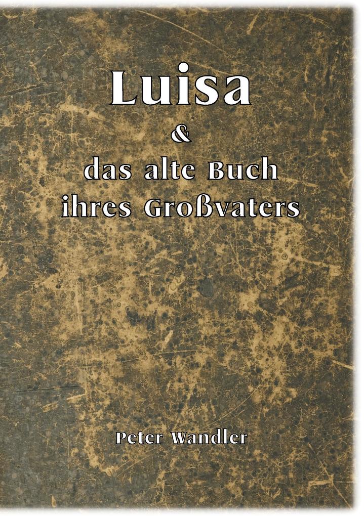 Produktbild: Luisa und das alte Buch ihres Großvaters | Peter Wandler