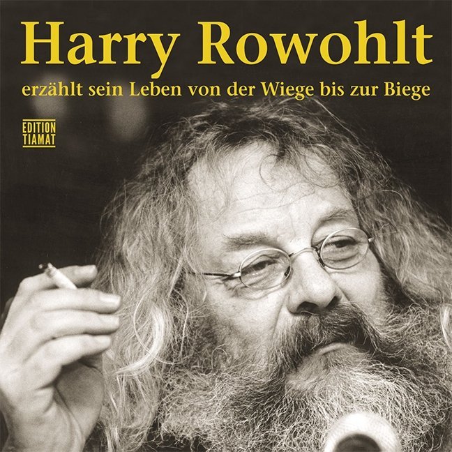 Harry Rowohlt erzählt sein Leben von der Wiege bis zur ...