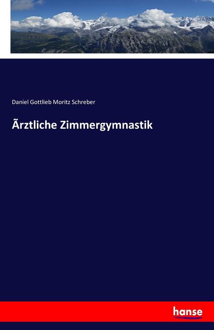 Produktbild: Ãrztliche Zimmergymnastik | Daniel Gottlieb Moritz Schreber