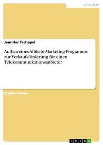Produktbild: Aufbau eines Affiliate-Marketing-Programms zur Verkaufsförderung für einen Telekommunikationsanbieter | Jennifer Tschepel