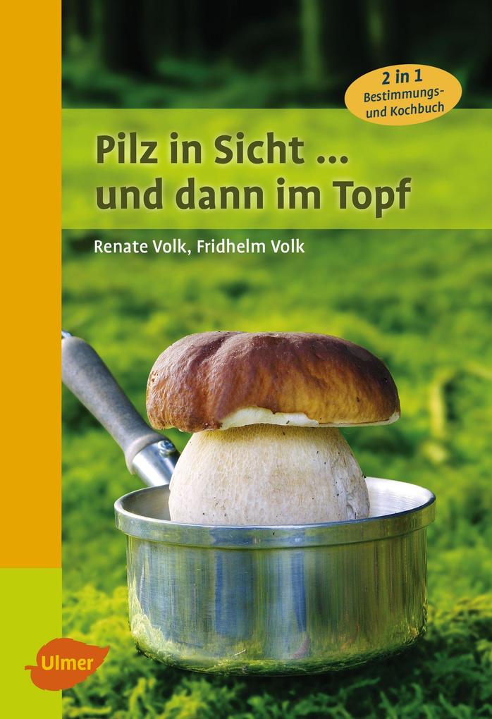 Produktbild: Pilz in Sicht ... und dann im Topf | Renate Volk, Fridhelm Volk