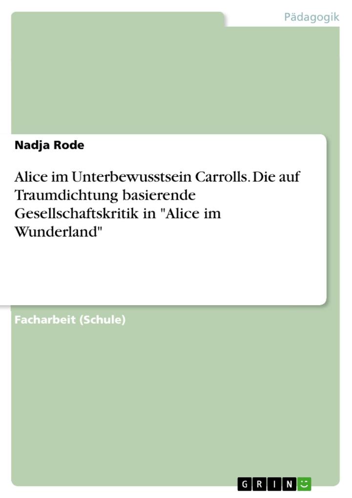 Produktbild: Alice im Unterbewusstsein Carrolls. Die auf Traumdichtung basierende Gesellschaftskritik in "Alice im Wunderland" | Nadja Rode