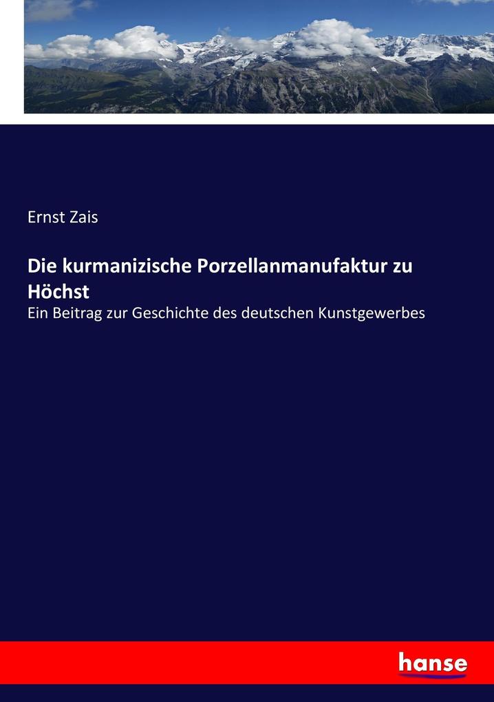Produktbild: Die kurmanizische Porzellanmanufaktur zu Höchst | Ernst Zais