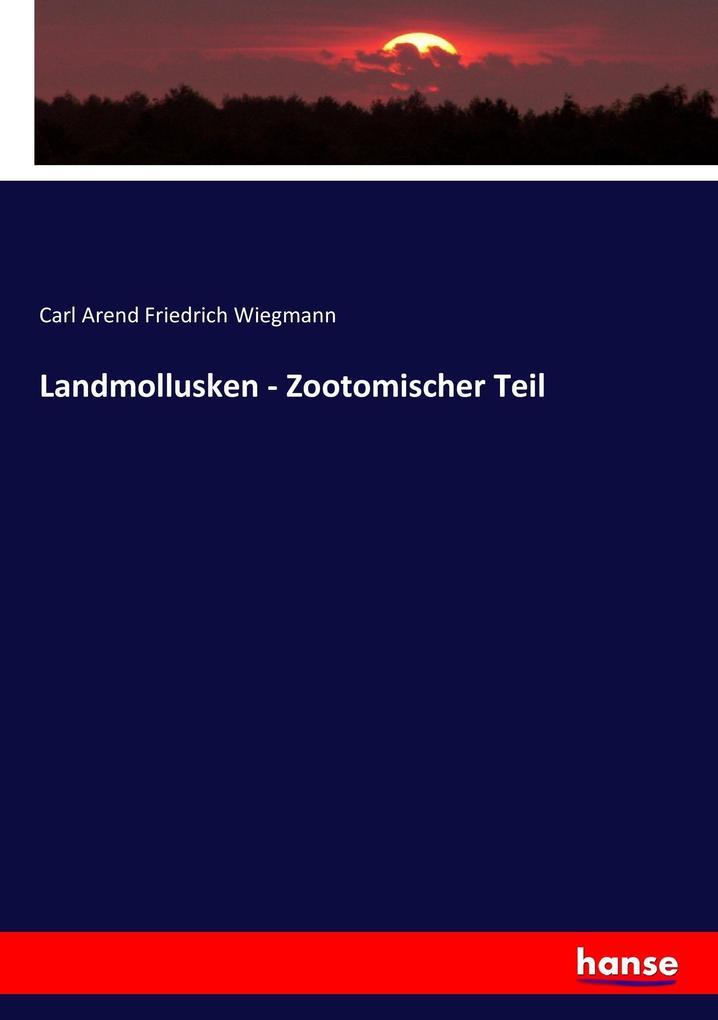 Produktbild: Landmollusken - Zootomischer Teil | Carl Arend Friedrich Wiegmann