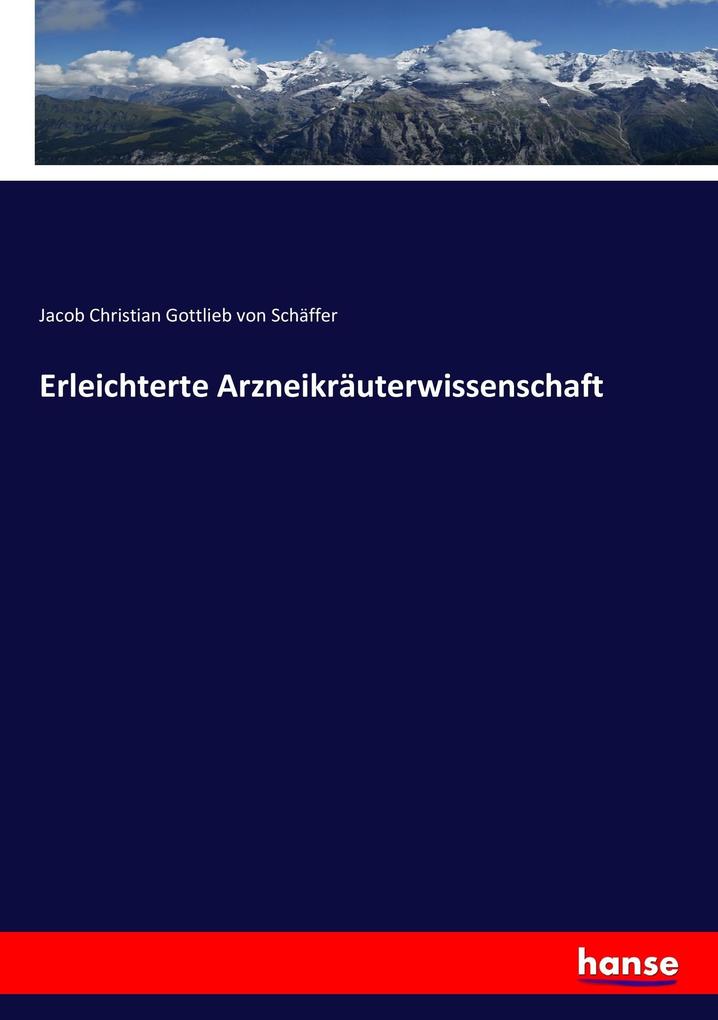 Produktbild: Erleichterte Arzneikräuterwissenschaft | Jacob Christian Gottlieb von Schäffer