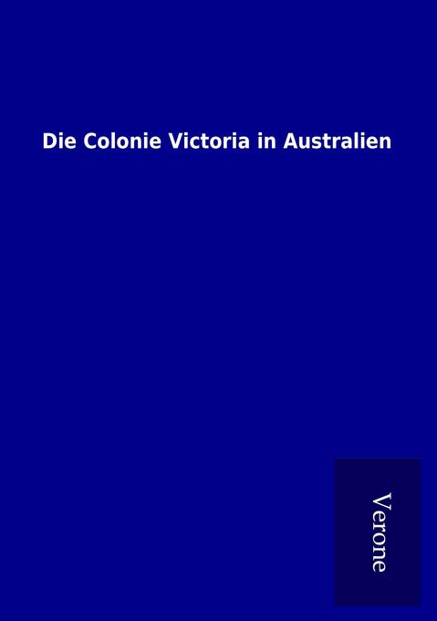 Produktbild: Die Colonie Victoria in Australien | ohne Autor