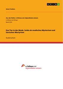 Produktbild: Das Tier in der Mode. Seide als modisches Mysterium und tierisches Martyrium | Anna Franken