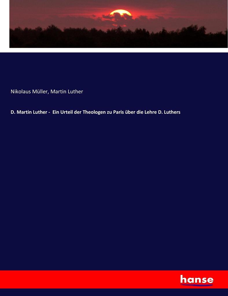 Produktbild: D. Martin Luther - Ein Urteil der Theologen zu Paris über die Lehre D. Luthers | Nikolaus Müller, Martin Luther