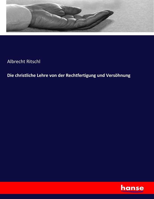 Produktbild: Die christliche Lehre von der Rechtfertigung und Versöhnung | Albrecht Ritschl