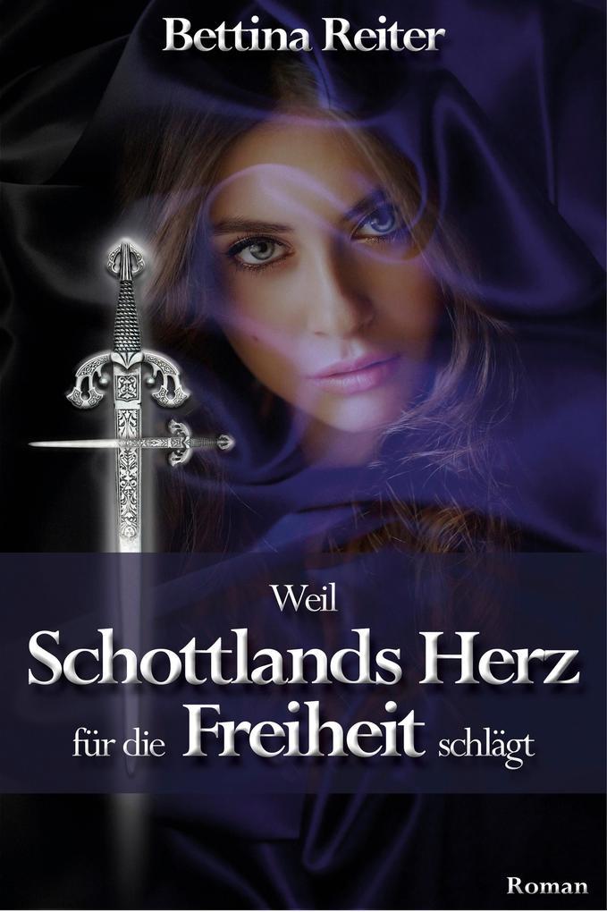 Produktbild: Weil Schottlands Herz für die Freiheit schlägt | Bettina Reiter