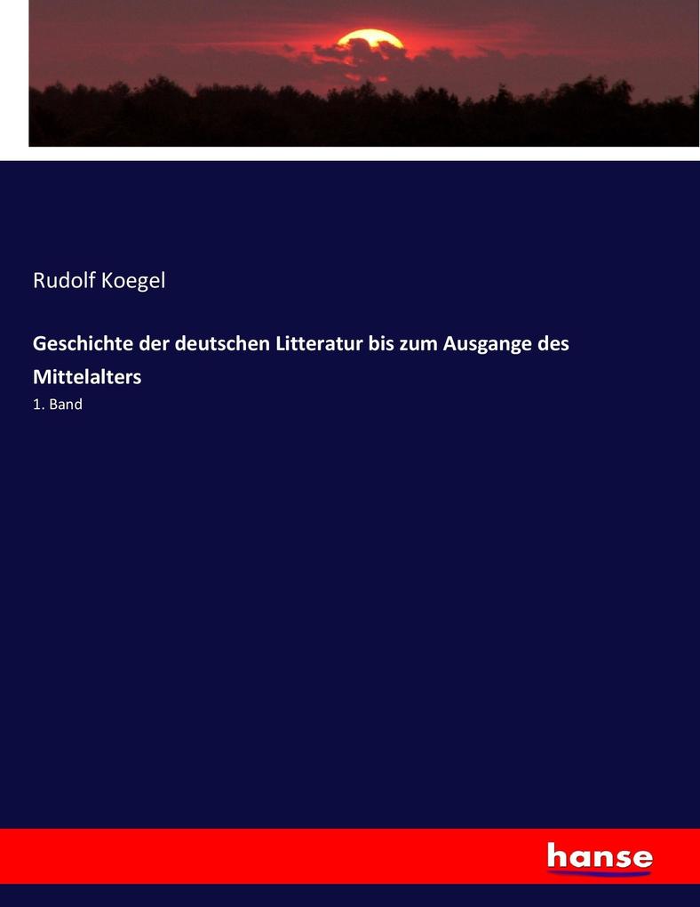 Produktbild: Geschichte der deutschen Litteratur bis zum Ausgange des Mittelalters | Rudolf Koegel