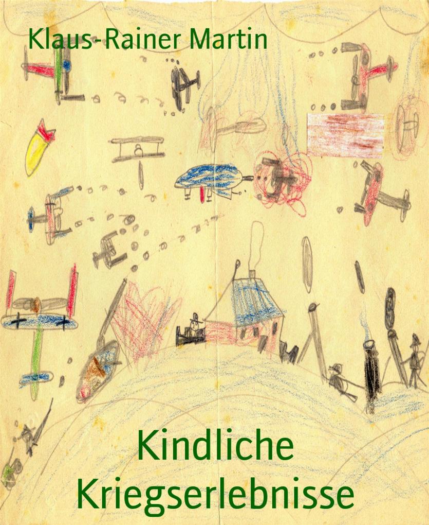 Produktbild: Kindliche Kriegserlebnisse | Klaus-Rainer Martin