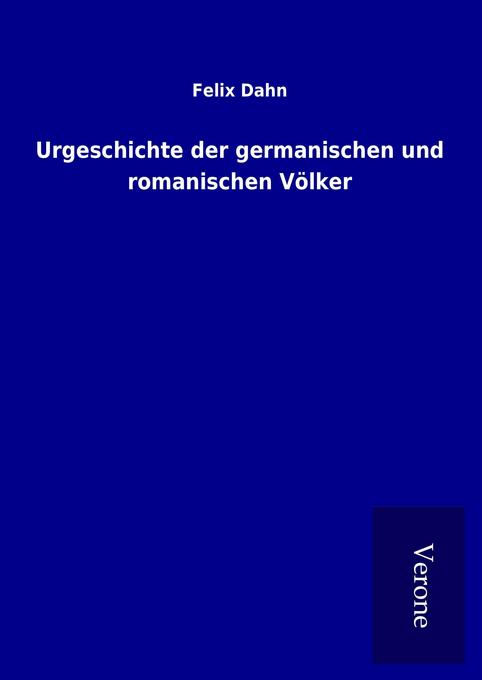 Produktbild: Urgeschichte der germanischen und romanischen Völker | Felix Dahn