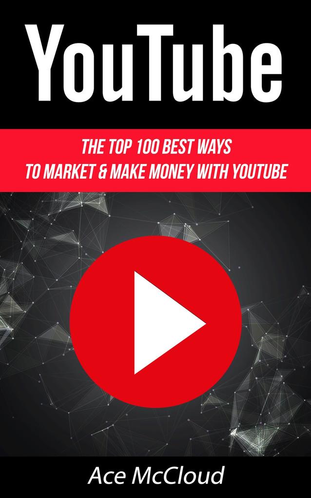 Produktbild: YouTube: The Top 100 Best Ways To Market & Make Money With YouTube | Ace Mccloud