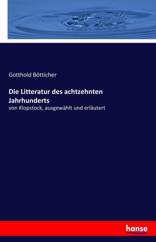 Produktbild: Die Litteratur des achtzehnten Jahrhunderts | Gotthold Bötticher