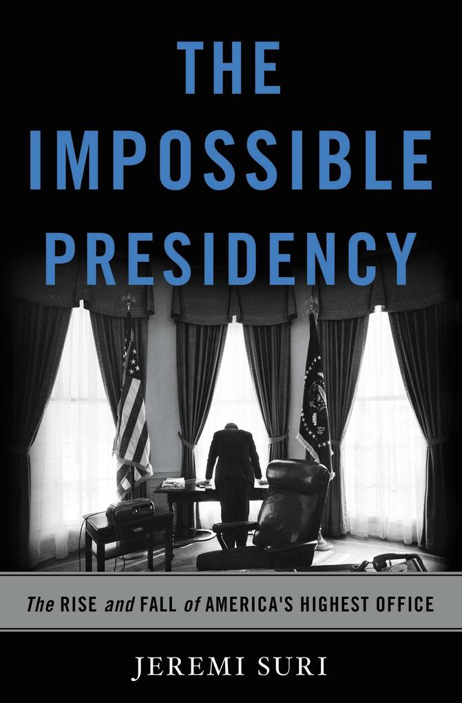 Produktbild: Impossible Presidency | Jeremi Suri