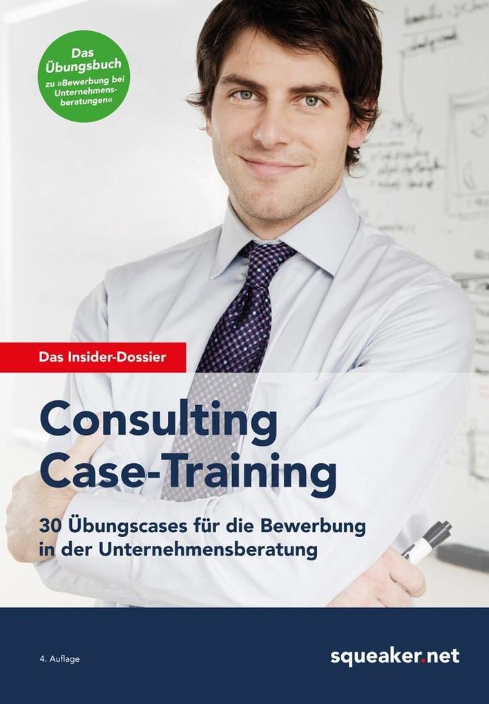 Produktbild: Das Insider-Dossier: Consulting Case-Training | Stefan Menden, Tanja Reineke, Ralph Razisberger