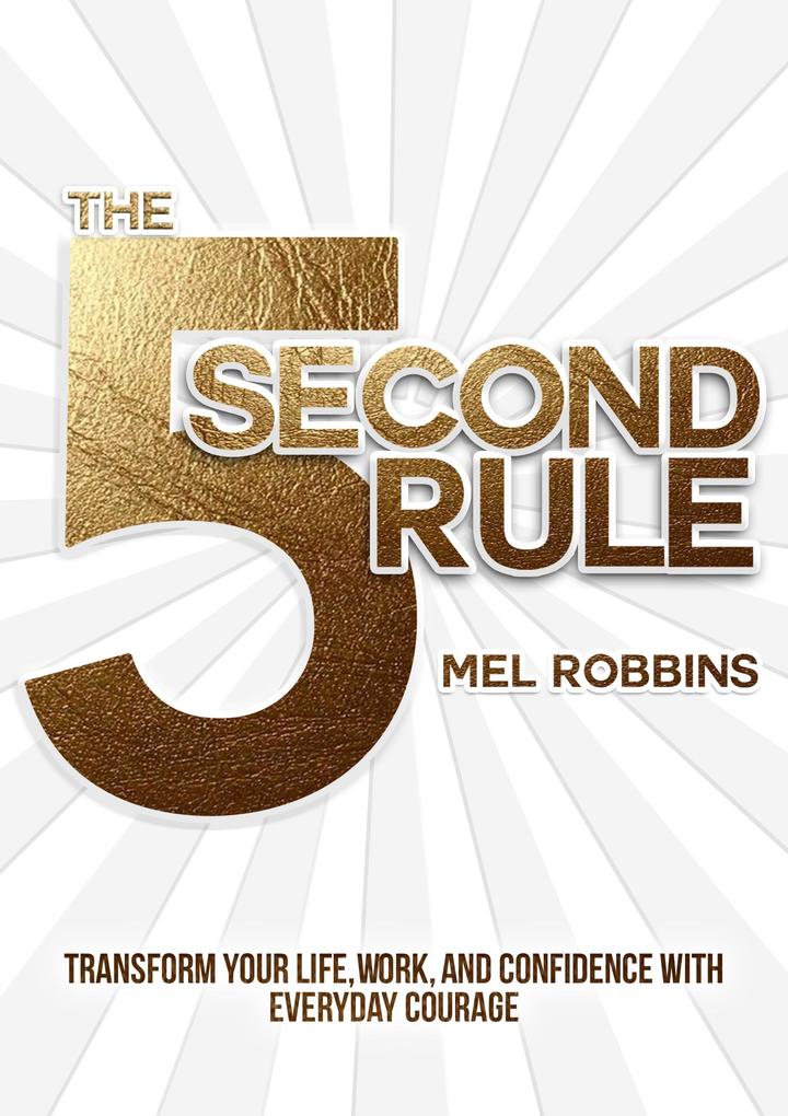 Produktbild: The 5 Second Rule: Transform Your Life, Work, and Confidence with Everyday Courage | Mel Robbins