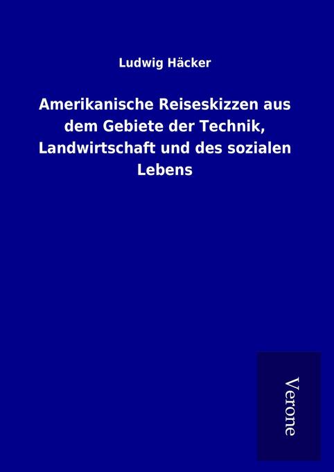 Produktbild: Amerikanische Reiseskizzen aus dem Gebiete der Technik, Landwirtschaft und des sozialen Lebens | Ludwig Häcker