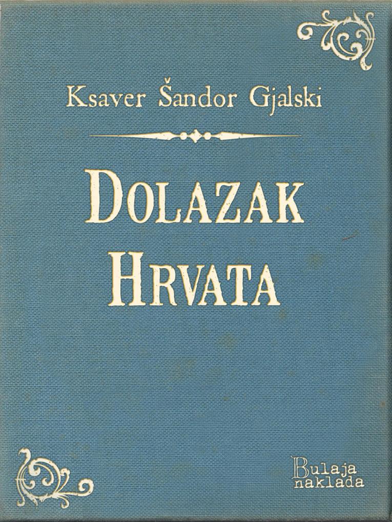Produktbild: Dolazak Hrvata | Ksaver Sandor Gjalski