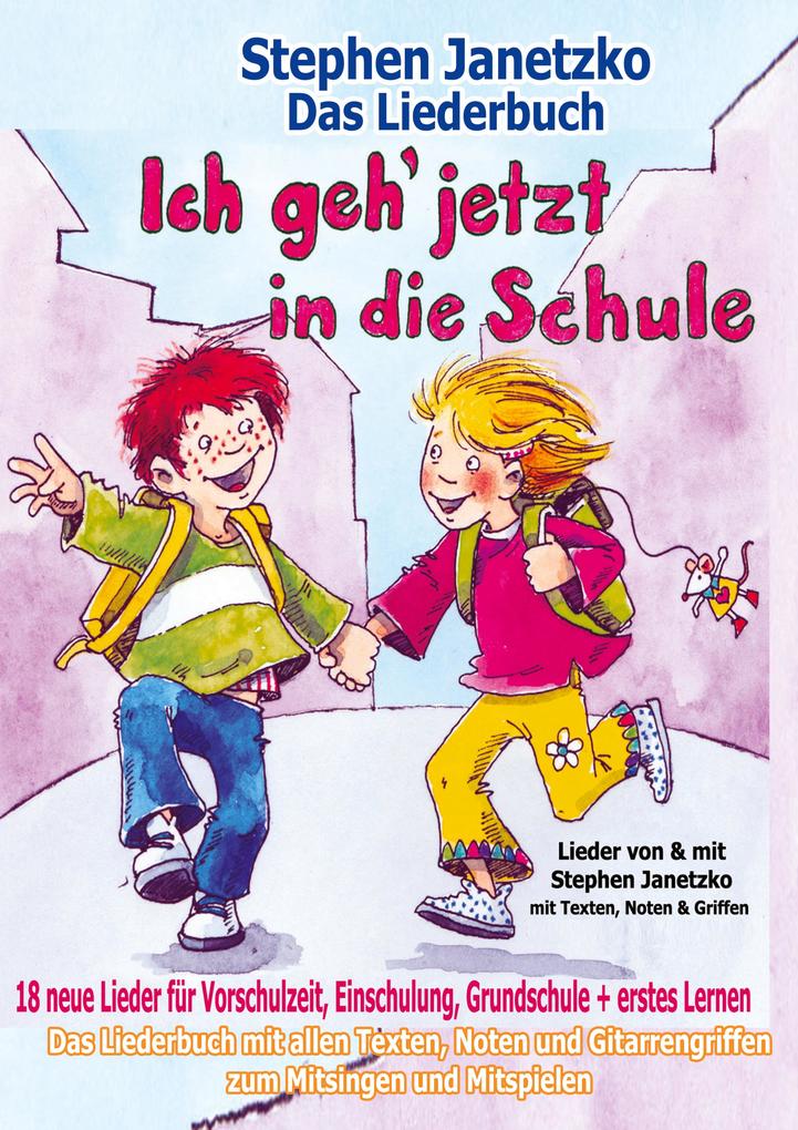 Produktbild: Ich geh jetzt in die Schule - 18 neue Lieder für Vorschulzeit, Einschulung, Grundschule und erstes Lernen | Stephen Janetzko